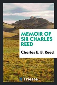 Memoir of Sir Charles Reed