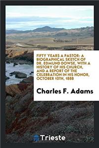 FIFTY YEARS A PASTOR: A BIOGRAPHICAL SKE