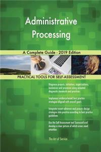 Administrative Processing A Complete Guide - 2019 Edition