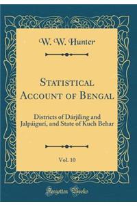 Statistical Account of Bengal, Vol. 10: Districts of Dárjíling and Jalpáigurí, and State of Kuch Behar (Classic Reprint)