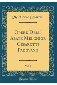 Opere Dell' Abate Melchior Cesarotti Padovano, Vol. 9 (Classic Reprint)