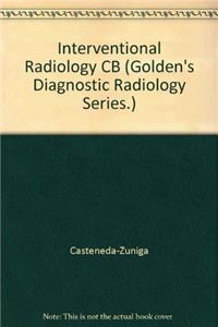 Interventional Radiology CB (Golden's Diagnostic Radiology Series.)