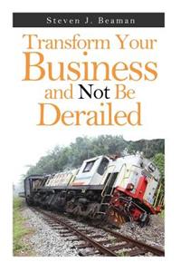 Transform Your Business and Not Be Derailed