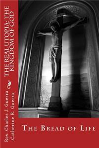 REAL Utopia: The Kingdom of God: The Bread of Life