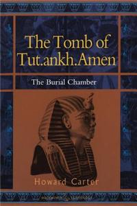 The Tomb of Tut.Ankh.Amen: Vol. 2 the Burial Chamber: Vol. 2 the Burial Chamber