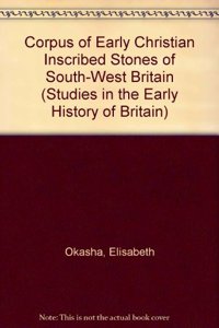 Corpus of Early Christian Inscribed Stones (Studies in the Early History of Britain)