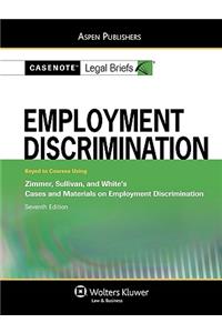 Casenote Legal Briefs for Employment Discrimination, Keyed to Zimmer, Sullivan, and White