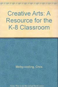 Creative Arts: A Resource for the K-8 Classroom