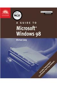 Guide to Microsoft Windows 98 (Mcse & Mcsd Series)