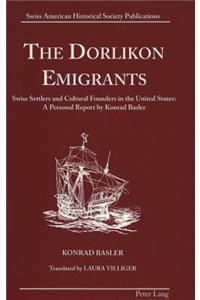 Dorlikon Emigrants: Swiss Settlers and Cultural Founders in the United States: - A Personal Report by Konrad Basler