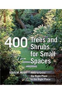 400 Trees and Shrubs for Small Spaces