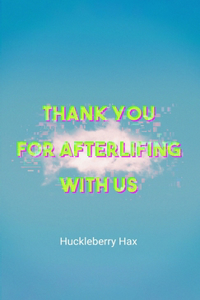 Thank You For Afterlifing With Us