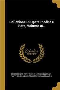 Collezione Di Opere Inedite O Rare, Volume 10...
