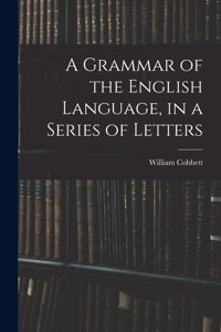 Grammar of the English Language, in a Series of Letters