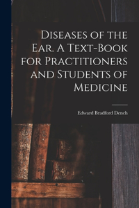 Diseases of the ear. A Text-book for Practitioners and Students of Medicine