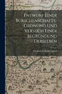 Entwurf einer Burschenschafts-Ordnung und Versuch einer Begründung Derselben