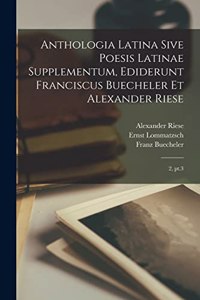 Anthologia latina sive poesis latinae supplementum, ediderunt Franciscus Buecheler et Alexander Riese