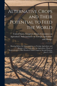 Alternative Crops and Their Potential to Feed the World: Hearing Before the Subcommittee on Foreign Agriculture and Hunger of the Committee on Agriculture, House of Representatives, One Hundred Third Congr