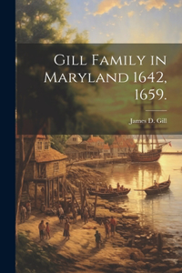 Gill Family in Maryland 1642, 1659.