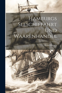 Hamburgs Seeschiffahrt und Waarenhandel