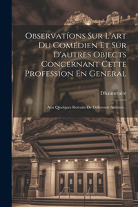 Observatíons Sur L'art Du Comédien Et Sur D'autres Objects Concernant Cette Profession En General