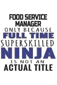Food Service Manager Only Because Full Time Superskilled Ninja Is Not An Actual Title