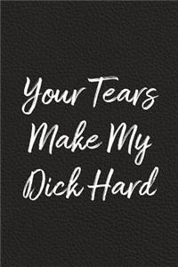 Your Tears Make My Dick Hard