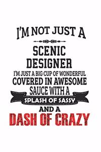 I'm Not Just A Scenic Designer I'm Just A Big Cup Of Wonderful Covered In Awesome Sauce With A Splash Of Sassy And A Dash Of Crazy