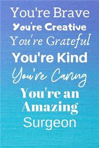 You're Brave You're Creative You're Grateful You're Kind You're Caring You're An Amazing Surgeon