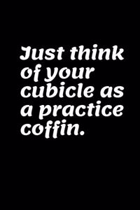 Just Think of Your Cubicle As A Practice Coffin