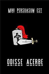 Mihi Persuasum EST Odisse Acerbe