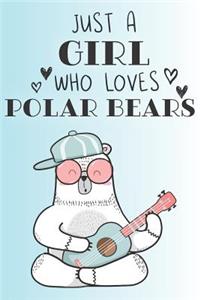 Just A Girl Who Loves Polar Bears