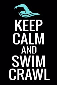 Keep Calm and Swim Crawl: Swimming Training Log - Keep Track of Your Trainings & Personal Records - 136 pages (6"x9") - Gift for Swimmers