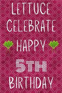 Lettuce Celebrate Happy 5th Birthday