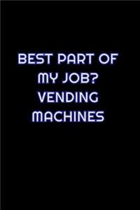 Best Part Of My Job Vending Machines