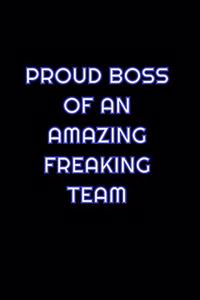 Proud Boss Of An Amazing Freaking Team