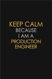 Keep Calm Because I Am A Production Engineer