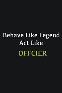 Behave like Legend Act Like Offcier