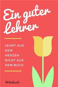 Ein Guter Lehrer Lehrt Aus Dem Herzen Nicht Aus Dem Buch Notizbuch