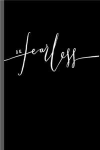 Be Fearless
