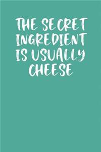 The Secret Ingredient Is Usually Cheese