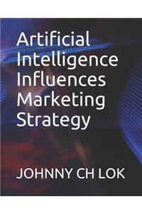 Artificial Intelligence Influences Marketing Strategy