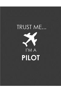 Trust Me... I'm a Pilot: Pilot Notebook. Pilot Gifts for Men Women Aviation. 8.5 X 11 Size 120 Lined Pages Pilot Journal Gifts Funny.