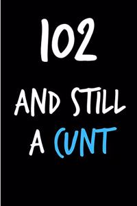 102 and Still a Cunt