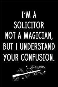 I'm A Solicitor Not A Magician But I Understand Your Confusion