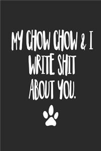 My Chow Chow and I Write Shit About You