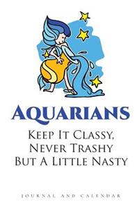 Aquarians Keep It Classy, Never Trashy But A Little Nasty