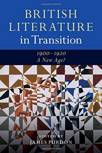 British Literature in Transition, 1900-1920: A New Age?