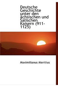 Deutsche Geschichte Unter Den Achsischen Und Salischen Kaisern (911-1125)