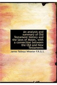An Analysis and Summary of Old Testament History and the Laws of Moses, with a Connection Between Th